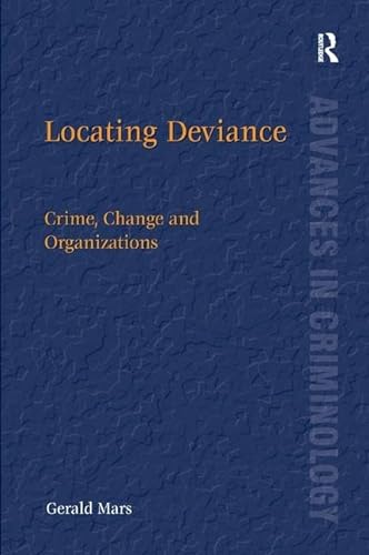 Imagen de archivo de Locating Deviance: Crime, Change and Organizations (Advances in Criminology) a la venta por Chiron Media