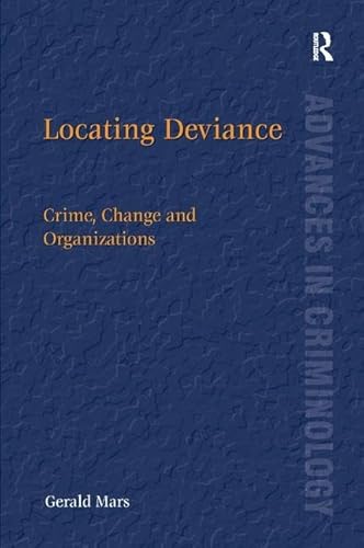 Stock image for Locating Deviance: Crime, Change and Organizations (Advances in Criminology) for sale by Chiron Media