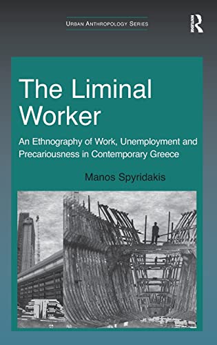 Beispielbild fr THE LIMINAL WORKER. an ethnography of work, unemployment and precariousness in contemporary Greece. zum Verkauf von Hay Cinema Bookshop Limited