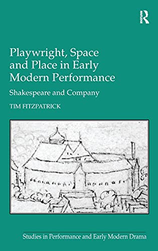 Imagen de archivo de Playwright, Space and Place in Early Modern Performance: Shakespeare and Company (Studies in Performance and Early Modern Drama) a la venta por Chiron Media