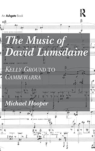 Stock image for The Music of David Lumsdaine: Kelly Ground to Cambewarra for sale by Chiron Media