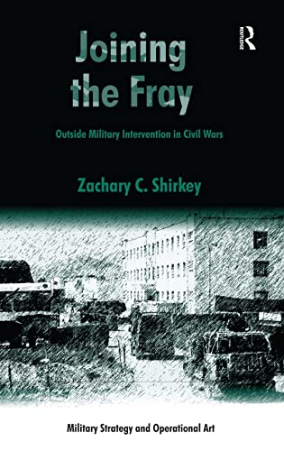 Imagen de archivo de Joining the Fray: Outside Military Intervention in Civil Wars (Military Strategy and Operational Art) a la venta por Chiron Media