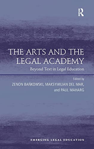 Stock image for The Arts and the Legal Academy: Beyond Text in Legal Education (Emerging Legal Education) [Hardcover] Bankowski, Zenon; Mar, Maksymilian Del and Maharg, Paul for sale by The Compleat Scholar