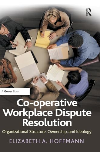 Imagen de archivo de Co-operative Workplace Dispute Resolution: Organizational Structure, Ownership, and Ideology a la venta por Chiron Media