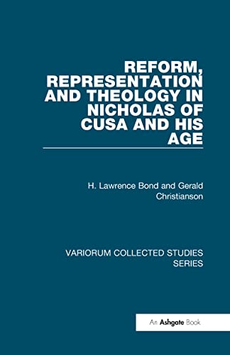 Stock image for Reform, Representation and Theology in Nicholas of Cusa and His Age (Variorum Collected Studies) [Hardcover] Bond, H. Lawrence and Christianson, Gerald for sale by The Compleat Scholar