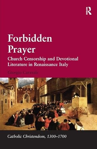 Beispielbild fr Forbidden Prayer: Church Censorship and Devotional Literature in Renaissance Italy (Catholic Christendom, 1300-1700) zum Verkauf von Chiron Media