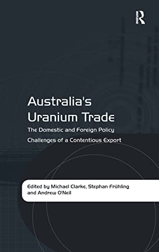 Beispielbild fr Australia's Uranium Trade: The Domestic and Foreign Policy Challenges of a Contentious Export zum Verkauf von Chiron Media