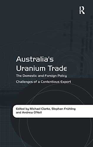 Stock image for Australia's Uranium Trade: The Domestic and Foreign Policy Challenges of a Contentious Export for sale by Chiron Media