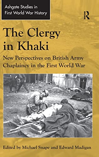 9781409430001: The Clergy in Khaki: New Perspectives on British Army Chaplaincy in the First World War (Routledge Studies in First World War History)