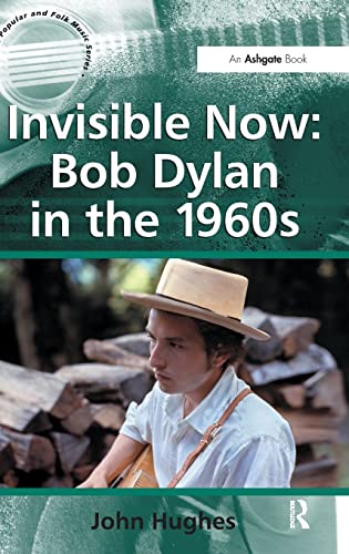 Stock image for Invisible Now: Bob Dylan in the 1960s (Ashgate Popular and Folk Music Series) for sale by Chiron Media