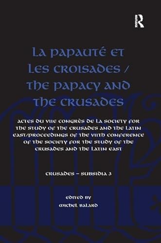 9781409430070: La Papaut et les croisades / The Papacy and the Crusades: Actes du VIIe Congrs de la Society for the Study of the Crusades and the Latin East/ ... the Study of the Crusades and the Latin East