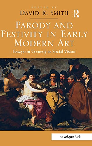 Stock image for Parody and Festivity in Early Modern Art: Essays on Comedy as Social Vision for sale by Chiron Media