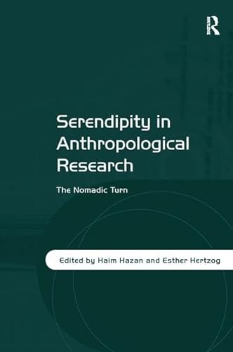 9781409430582: Serendipity in Anthropological Research: The Nomadic Turn
