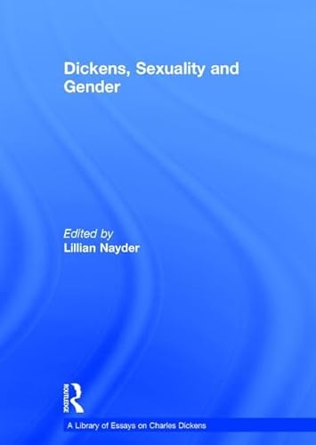 9781409430957: Dickens, Sexuality and Gender (A Library of Essays on Charles Dickens)