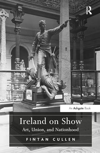 Stock image for Ireland on Show: Art, Union, and Nationhood for sale by Revaluation Books