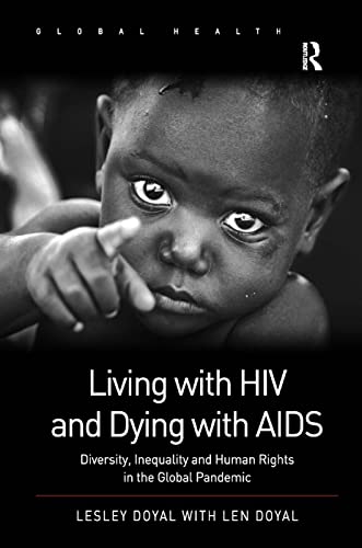 Stock image for Living with HIV and Dying with AIDS : Diversity, Inequality and Human Rights in the Global Pandemic for sale by Better World Books