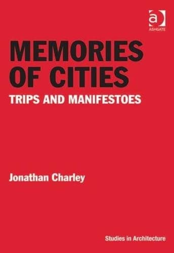 Memories of Cities: Trips and Manifestoes (Ashgate Studies in Architecture) [Hardcover] Charley, ...