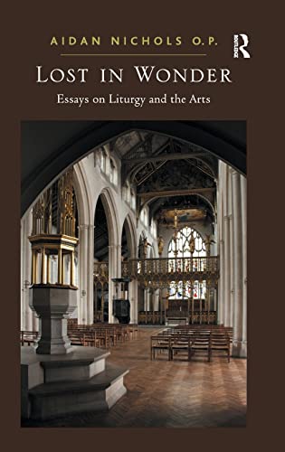 Lost in Wonder: Essays on Liturgy and the Arts (9781409431619) by P., Aidan Nichols O.