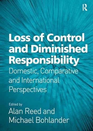 Beispielbild fr Loss of Control and Diminished Responsibility: Domestic, Comparative and International Perspectives zum Verkauf von Chiron Media