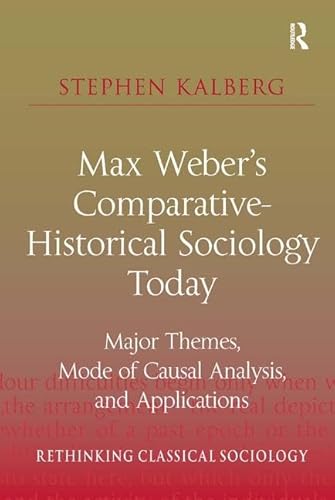 Beispielbild fr Max Weber's Comparative-Historical Sociology Today: Major Themes, Mode of Causal Analysis, and Applications (Rethinking Classical Sociology) zum Verkauf von Bookmonger.Ltd