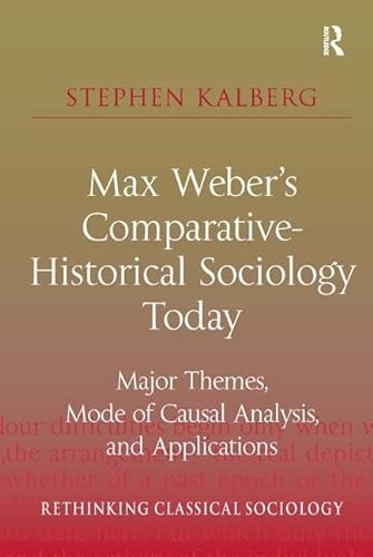 Stock image for Max Weber's Comparative-Historical Sociology Today: Major Themes, Mode of Causal Analysis, and Applications (Rethinking Classical Sociology) for sale by Bookmonger.Ltd