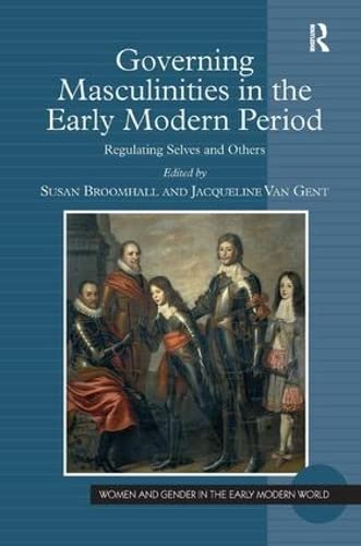 Imagen de archivo de Governing Masculinities in the Early Modern Period: Regulating Selves and Others (Women and Gender in the Early Modern World) a la venta por Chiron Media
