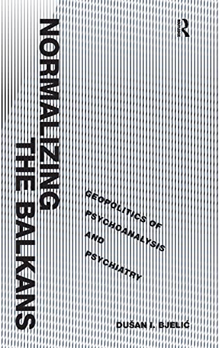 Beispielbild fr Normalizing the Balkans: Geopolitics of Psychoanalysis and Psychiatry zum Verkauf von Mispah books