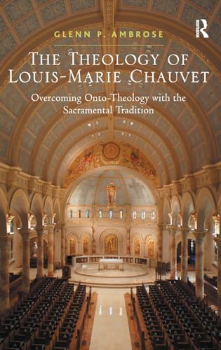 Imagen de archivo de The Theology of Louis-Marie Chauvet: Overcoming Onto-Theology with the Sacramental Tradition a la venta por Bahamut Media