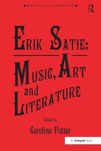 Stock image for Erik Satie: Music, Art and Literature (Music and Literature) for sale by Chiron Media