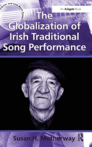 Imagen de archivo de The Globalization of Irish Traditional Song Performance (Ashgate Popular and Folk Music Series) a la venta por Chiron Media