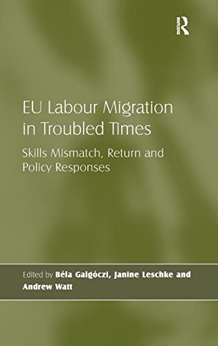 Beispielbild fr Eu Labour Migration in Troubled Times: Skills Mismatch, Return and Policy Responses zum Verkauf von Revaluation Books