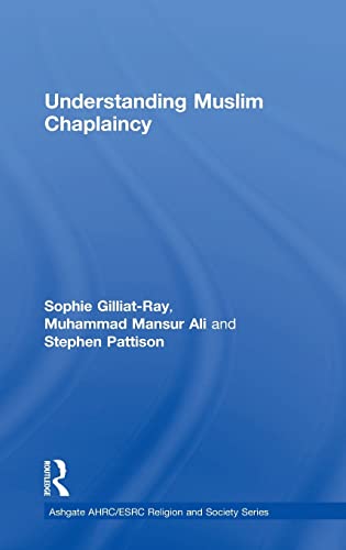 Understanding Muslim Chaplaincy (AHRC/ESRC Religion and Society Series) (9781409435921) by Gilliat-Ray, Sophie; Ali, Mansur