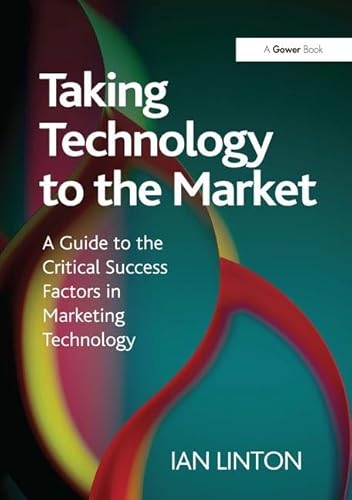 Stock image for Taking Technology to the Market: A Guide to the Critical Success Factors in Marketing Technology for sale by Chiron Media