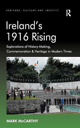 Beispielbild fr Ireland's 1916 Rising: Explorations of History-Making, Commemoration & Heritage in Modern Times (Heritage, Culture and Identity) zum Verkauf von Chiron Media