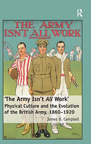 Imagen de archivo de The Army Isn't All Work': Physical Culture and the Evolution of the British Army, 18601920 a la venta por Chiron Media