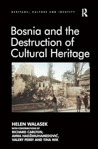 9781409437048: Bosnia and the Destruction of Cultural Heritage (Heritage, Culture and Identity)