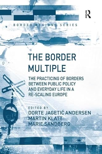 Beispielbild fr The Border Multiple: The Practicing of Borders between Public Policy and Everyday Life in a Re-scaling Europe (Border Regions Series) zum Verkauf von Chiron Media