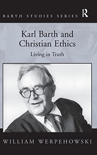 Beispielbild fr Karl Barth and Christian Ethics: Living in Truth (Barth Studies) zum Verkauf von Chiron Media