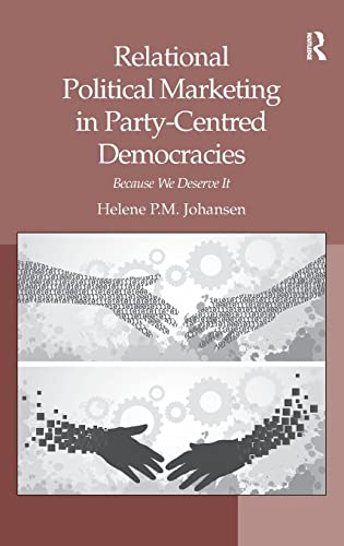9781409439059: Relational Political Marketing in Party-Centred Democracies: Because We Deserve It