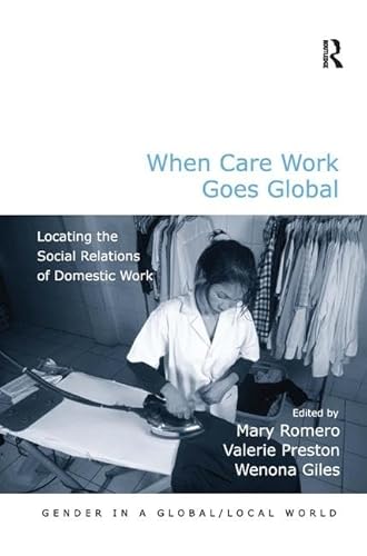 Beispielbild fr When Care Work Goes Global: Locating the Social Relations of Domestic Work (Gender in a Global/Local World) zum Verkauf von Chiron Media