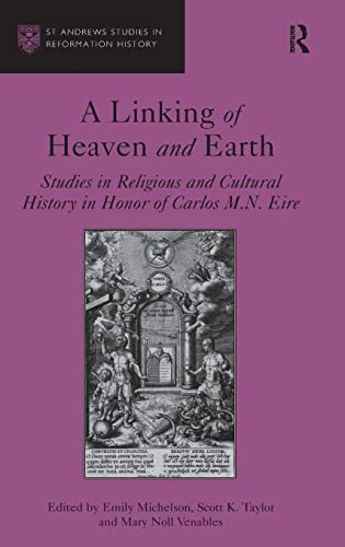 9781409439431: A Linking of Heaven and Earth: Studies in Religious and Cultural History in Honor of Carlos M.N. Eire (St Andrews Studies in Reformation History)