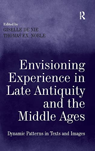 Stock image for Envisioning Experience in Late Antiquity and the Middle Ages: Dynamic Patterns in Texts and Images for sale by THE SAINT BOOKSTORE