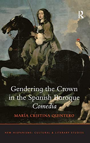 Stock image for GENDERING THE CROWN IN THE SPANISH BAROQUE "COMEDIA"[HARDBACK] for sale by Prtico [Portico]