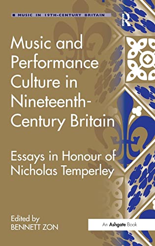 Stock image for Music and Performance Culture in Nineteenth-Century Britain Essays in Honour of Nicholas Temperley for sale by Michener & Rutledge Booksellers, Inc.