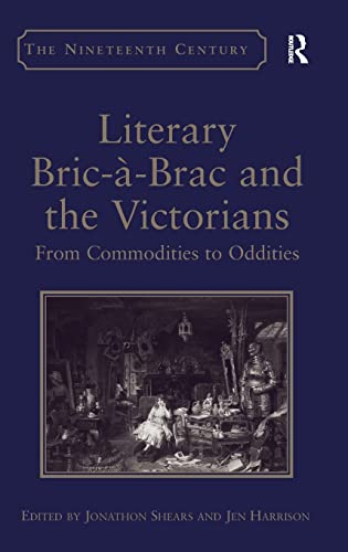 Stock image for Literary Bric-a-Brac and the Victorians: From Commodities to Oddities (The Nineteenth Century Series) for sale by Chiron Media