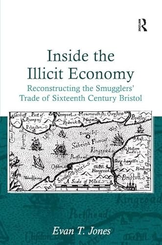 Beispielbild fr Inside the Illicit Economy: Reconstructing the Smugglers' Trade of Sixteenth Century Bristol zum Verkauf von Chiron Media
