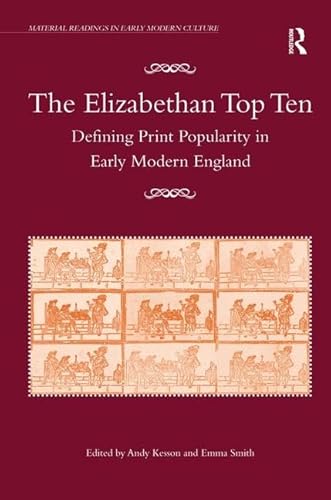 Stock image for The Elizabethan Top Ten: Defining Print Popularity in Early Modern England (Material Readings in Early Modern Culture) for sale by Chiron Media