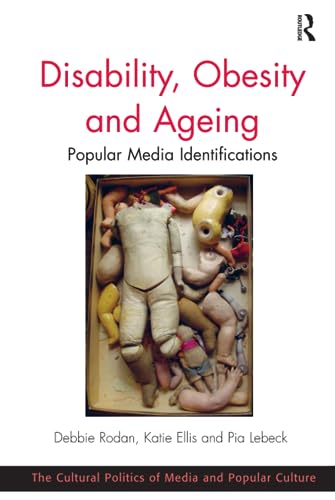 9781409440512: Disability, Obesity and Ageing: Popular Media Identifications (The Cultural Politics of Media and Popular Culture)