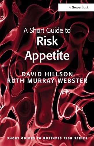 A Short Guide to Risk Appetite (Short Guides to Business Risk) (9781409440949) by Hillson, David