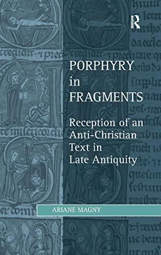 Imagen de archivo de Porphyry in Fragments: Reception of an Anti-Christian Text in Late Antiquity (Studies in Philosophy and Theology in Late Antiquity) a la venta por Chiron Media